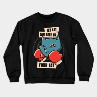 My cat can beat up your cat Crewneck Sweatshirt